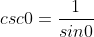 csc0=\frac{1}{sin0}