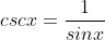 cscx=\frac{1}{sinx}