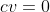 cv=0