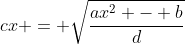 cx = \sqrt{\frac{ax^2 - b}{d}}