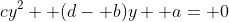 cy^2+ (d- b)y+ a= 0