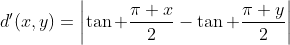 d'(x,y)=\left|\tan \frac{\pi x}2-\tan \frac{\pi y}2\right|