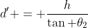 d' = \frac{h}{\tan \theta_2}