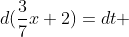 d(\frac{3}{7}x+2)=dt 
