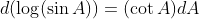 d(\log(\sin{A}))=(\cot{A})dA