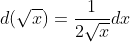 d(\sqrt{x})=\frac{1}{2\sqrt{x}}dx