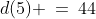 d(5) \:=\:44