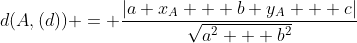 d(A,(d)) = \frac{|a x_A + b y_A + c|}{\sqrt{a^2 + b^2}}