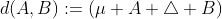d(A,B):=(\mu A \triangle B)