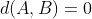 d(A,B)=0