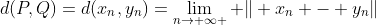 d(P,Q)=d(x_n,y_n)=\lim_{n\rightarrow \infty } \| x_n - y_n\|
