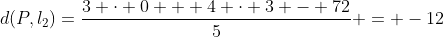 d(P,l_2)=\dfrac{3 \cdot 0 + 4 \cdot 3 - 72}{5} = -12
