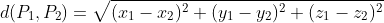 d(P_1,P_2)=\sqrt{(x_1-x_2)^2+(y_1-y_2)^2+(z_1-z_2)^2}