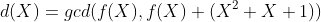 d(X)=gcd(f(X),f(X)+(X^2+X+1))