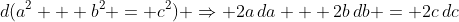 d(a^2 + b^2 = c^2) \Rightarrow 2a\,da + 2b\,db = 2c\,dc