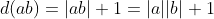 d(ab)=|ab|+1=|a||b|+1