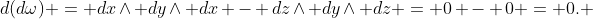 d(d\omega) = dx\wedge dy\wedge dx - dz\wedge dy\wedge dz = 0 - 0 = 0. 