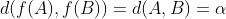 d(f(A),f(B))=d(A,B)=\alpha