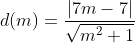 d(m)=\frac{|7m-7|}{\sqrt{m^2+1}}~.