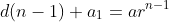 d(n-1)+a_1=ar^{n-1}