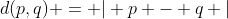 d(p,q) = | p - q |