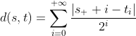 d(s,t)=\displaystyle\sum_{i=0}^{+\infty}\dfrac{|s_  i-t_i|}{2^i}