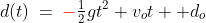 d(t)\:=\:{\color{red}-}\tfrac{1}{2}gt^2+v_ot +d_o