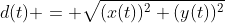 d(t) = \sqrt{(x(t))^{2}+(y(t))^{2}}