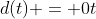 d(t) = 0t