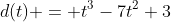 d(t) = t^3-7t^2+3