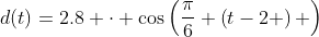 d(t)=2.8 \cdot \cos\left(\frac{\pi}{6} \left(t-2 \right) \right)