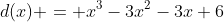 d(x) = x^3-3x^2-3x+6