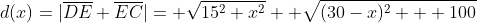 d(x)=|\overline{DE}+\overline{EC}|= \sqrt{15^{2}+x^{2}}+ \sqrt{(30-x)^{2} + 100}
