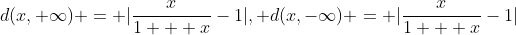 d(x,+\infty) = |\frac{x}{1 + x}-1|, d(x,-\infty) = |\frac{x}{1 + x}-1|
