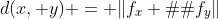 d(x, y) = \|f_x � f_y\|