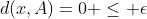 d(x,A)=0 \leq \epsilon