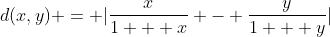 d(x,y) = |\frac{x}{1 + x} - \frac{y}{1 + y}|