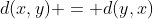 d(x,y) = d(y,x)