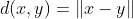 d(x,y)=\|x-y\|