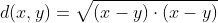 d(x,y)=\sqrt{(x-y)\cdot(x-y)}