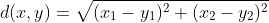 d(x,y)=\sqrt{(x_1-y_1)^2+(x_2-y_2)^2}