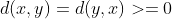 d(x,y)=d(y,x)>=0