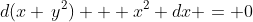 d(x \,y^2) + x^2 dx = 0