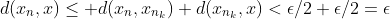 d(x_n,x)\leq d(x_n,x_{n_k})+d(x_{n_k},x)<\epsilon/2+\epsilon/2=\epsilon