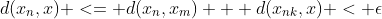 d(x_n,x) <= d(x_n,x_m) + d(x_n_{k},x) < \epsilon