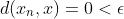 d(x_n,x)=0<\epsilon