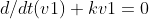 d/dt(v1)+kv1=0
