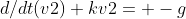 d/dt(v2)+kv2= -g