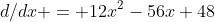 d/dx = 12x^{2}-56x+48