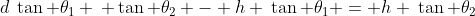 d\:\tan \theta_1 \: \tan \theta_2 - h \:\tan \theta_1 = h \:\tan \theta_2